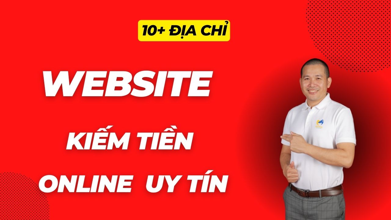 10+ CÁC TRANG WEB KIẾM TIỀN ONLINE KHÔNG LỪA ĐẢO NHẬN TIỀN NGAY