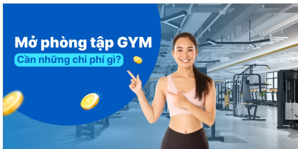 Chi phí mở phòng gym là bao nhiêu? Những loại chi phí cần biết khi kinh doanh phòng tập